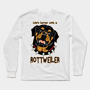 Life's Better With a Rottweiler! Especially for Rottweiler Dog Lovers! Long Sleeve T-Shirt